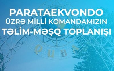 Azərbaycanın parataekvondo millisi Qubada təlim-məşq toplanışı keçəcək